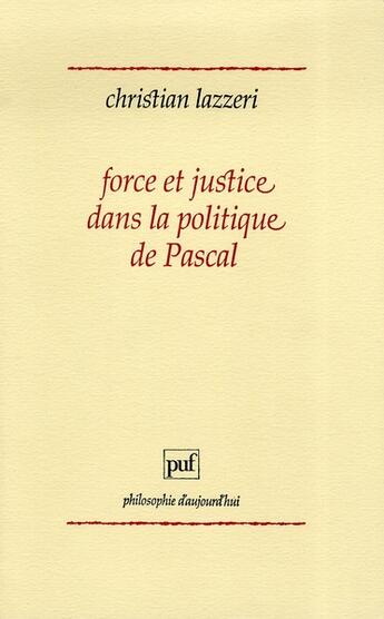 Couverture du livre « Force et justice dans la politique de pascal » de Christian Lazzeri aux éditions Puf