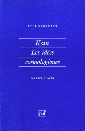 Couverture du livre « Kant les idees cosmologiques » de Paul Clavier aux éditions Puf