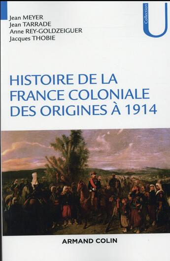 Couverture du livre « Histoire de la France coloniale t.1 ; des origines à 1914 » de Jean Meyer et Jacques Thobie et Jean Tarrade et Anne Rey-Goldzeiguer aux éditions Armand Colin