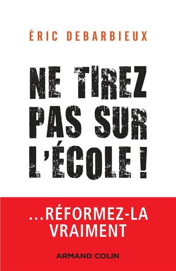 Couverture du livre « Ne tirez pas sur l'école ! ... réformez-la vraiment » de Debarbieux Eric aux éditions Armand Colin