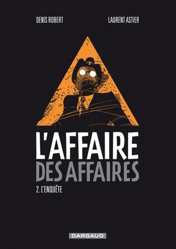 Couverture du livre « L'affaire des affaires Tome 2 ; l'enquête » de Laurent Astier et Yan Lindingre et Denis Robert aux éditions Dargaud