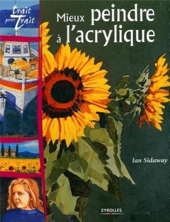 Couverture du livre « Mieux peindre a l'acrylique » de Ian Sidaway aux éditions Eyrolles