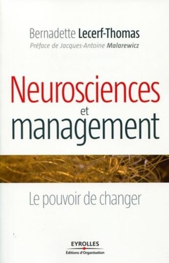 Couverture du livre « Neurosciences et management ; le pouvoir de changer » de Bernadette Lecerf-Thomas aux éditions Organisation