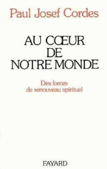 Couverture du livre « Au coeur de notre monde ; des forces de renouveau spirituel » de Paul Joseph Cordes aux éditions Jubile