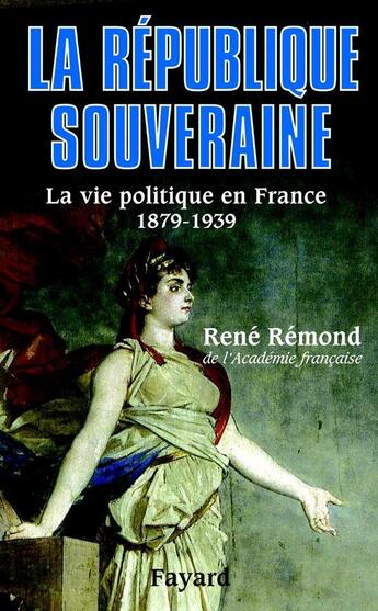 Couverture du livre « La République souveraine ; la vie politique en France, 1879-1939 » de Rene Remond aux éditions Fayard