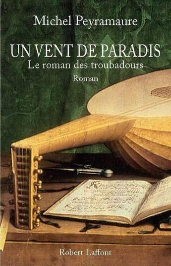 Couverture du livre « Un vent de paradis ; le roman des troubadours » de Michel Peyramaure aux éditions Robert Laffont