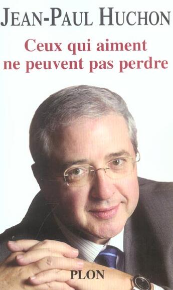 Couverture du livre « Ceux Qui Aiment Ne Peuvent Pas Perdre » de Jean-Paul Huchon aux éditions Plon