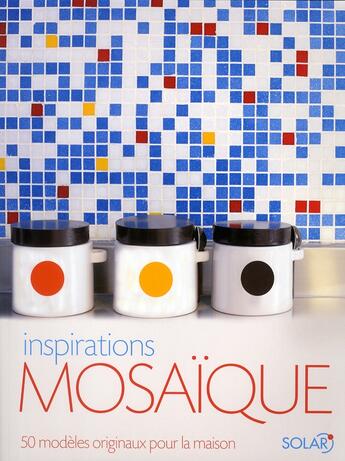 Couverture du livre « Inspirations mosaïque ; 50 modèles originaux pour la maison » de Teresa Mills aux éditions Solar