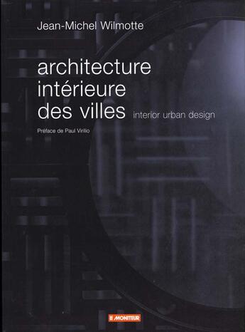 Couverture du livre « Architecture interieure des villes » de Jean-Michel Wilmotte aux éditions Le Moniteur