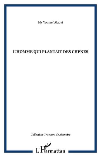 Couverture du livre « L'homme qui plantait des chênes » de Youssef Alaoui-My aux éditions Editions L'harmattan