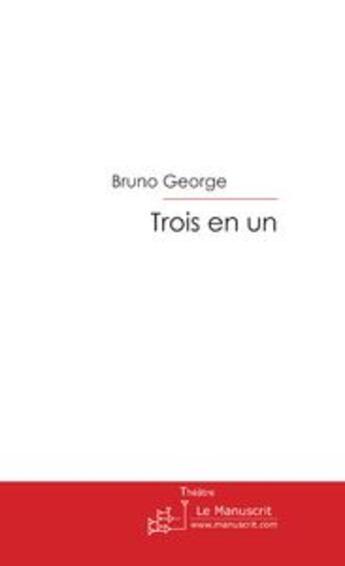 Couverture du livre « Trois en un » de George-B aux éditions Le Manuscrit