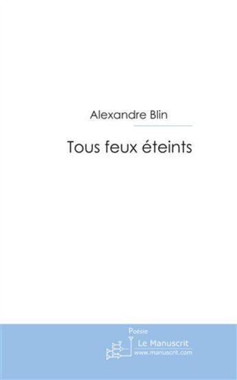 Couverture du livre « Tous feux eteints » de Alexandre Blin aux éditions Le Manuscrit