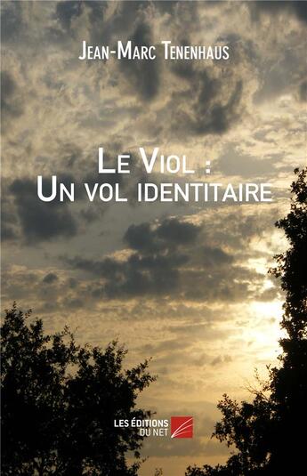 Couverture du livre « Le viol : un vol identitaire » de Jean-Marc Tenenhaus aux éditions Editions Du Net