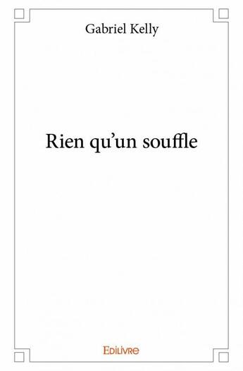 Couverture du livre « Rien qu'un souffle » de Gabriel Kelly aux éditions Edilivre