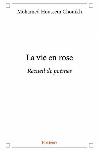 Couverture du livre « La vie en rose » de Mohamed Houssem Chouikh aux éditions Edilivre