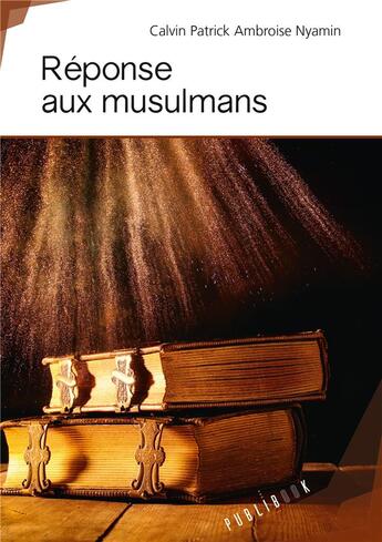 Couverture du livre « Réponse aux musulmans » de Calvin Patrick Ambroise Nyamin aux éditions Publibook