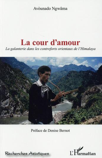 Couverture du livre « La cour d'amour ; la galanterie dans les contreforts orientaux de l'Himalaya » de Avounado Ngwama aux éditions L'harmattan