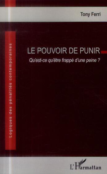 Couverture du livre « Le pouvoir de punir ; qu'est ce qu'être frappé d'une peine ? » de Tony Ferri aux éditions L'harmattan