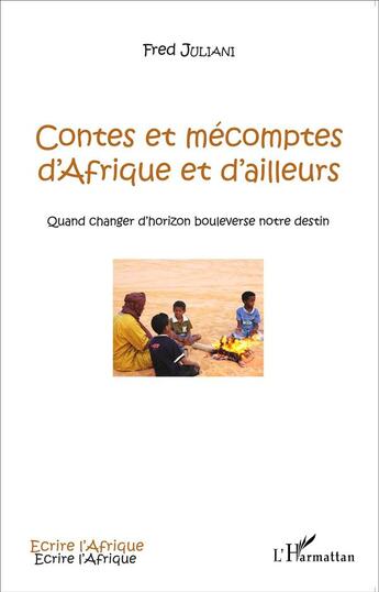 Couverture du livre « Contes et mécomptes d'Afrique et d'ailleurs ; quand changer d'horizon bouleverse notre destin » de Fred Juliani aux éditions L'harmattan