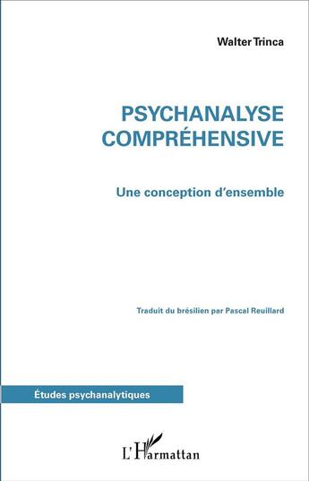 Couverture du livre « Psychanalyse compréhensive : Une conception d'ensemble » de Walter Trinca aux éditions L'harmattan