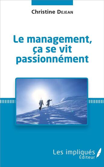 Couverture du livre « Le management, ca se vit passionnement » de Dejean Christine aux éditions Les Impliques