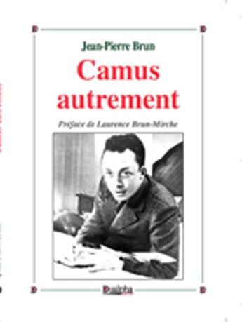 Couverture du livre « Camus autrement » de Jean-Pierre Brun aux éditions Dualpha