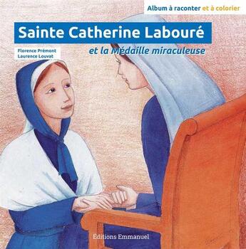 Couverture du livre « Sainte Catherine Labouré » de Florence Premont et Anne-Maris Le Bourhis aux éditions Emmanuel