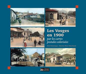 Couverture du livre « Les Vosges en 1900 : Par les cartes postales colorisées » de Martine Huot-Marchand aux éditions Gerard Louis