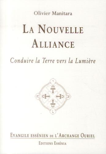 Couverture du livre « La nouvelle alliance ; conduire la Terre vers la Lumière » de Olivier Manitara aux éditions Essenia