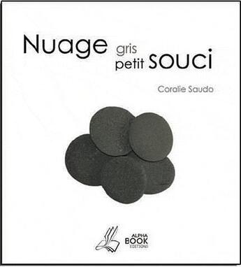 Couverture du livre « Nuage gris petit souci » de Coralie Saudo aux éditions Alpha Book