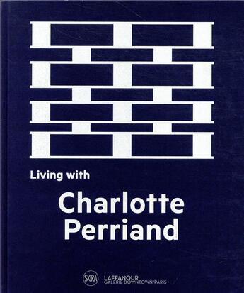 Couverture du livre « Living with Charlotte Perriand » de Elisabeth Vedrenne et Anne Bony et Cynthia Fleury et Francois Laffanour aux éditions Skira Paris