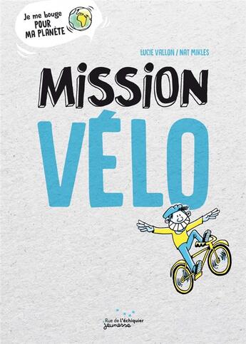 Couverture du livre « Mission vélo » de Nat Mikles et Lucie Vallon aux éditions Rue De L'echiquier