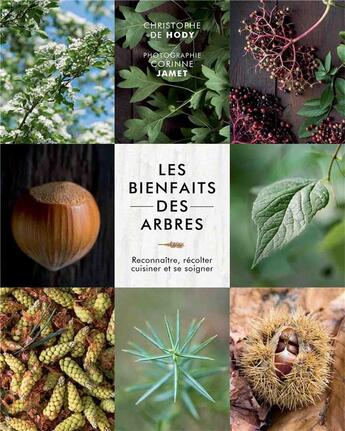 Couverture du livre « Les bienfaits des arbres ; reconnaître, récolter, cuisiner et se soigner » de Christophe De Hody et Corinne Jamet aux éditions Epa