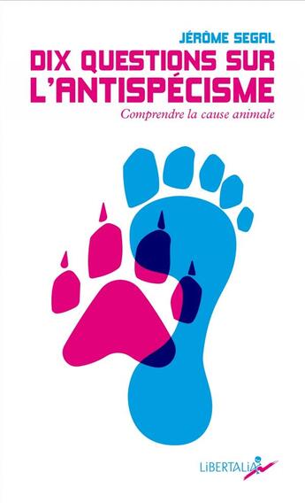 Couverture du livre « Dix questions sur l'antispécisme : comprendre la cause animale » de Jerome Segal aux éditions Libertalia