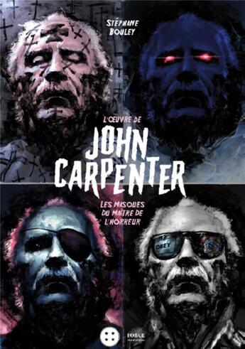 Couverture du livre « John Carpenter ; les masques du maître de l'horreur » de Stephane Bouley aux éditions Third Editions