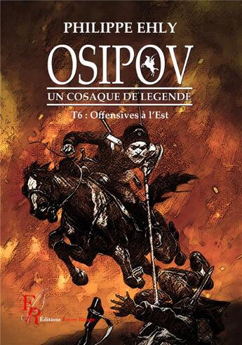 Couverture du livre « Osipov, un Cosaque de légende t.6 : offensive à l'Est » de Philippe Ehly aux éditions Editions Encre Rouge