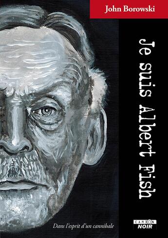 Couverture du livre « Je suis Albert Fish ; dans l'esprit d'un cannibale » de John Borowski aux éditions Le Camion Blanc