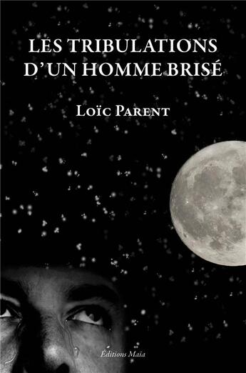 Couverture du livre « Les tribulations d'un homme brisé » de Loic Parent aux éditions Editions Maia