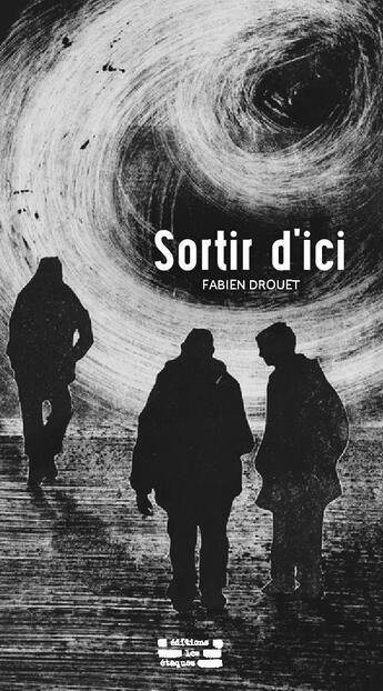 Couverture du livre « Sortir d'ici » de Fabien Drouet aux éditions Les Etaques