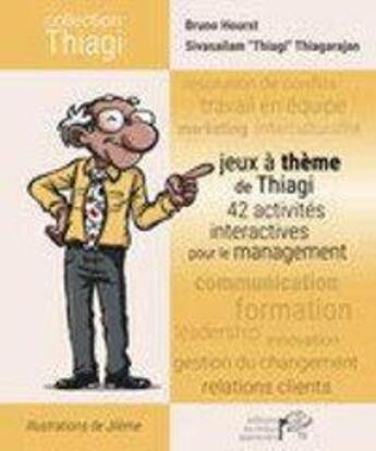 Couverture du livre « Jeux à thème de Thiagi ; 42 activités interactives pour le management » de Bruno Hourst aux éditions Mieux-apprendre