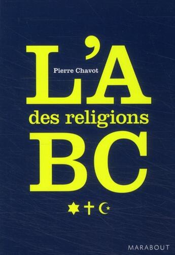 Couverture du livre « L'ABC des religions » de Pierre Chavot aux éditions Marabout