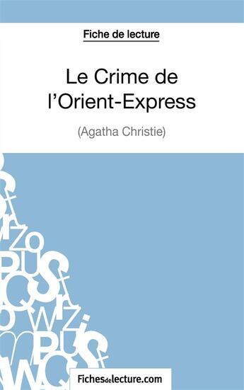 Couverture du livre « Le crime de l'Orient-Express d'Agatha Christie : analyse complète de l'oeuvre » de Vanessa Grosjean aux éditions Fichesdelecture.com