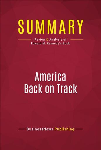 Couverture du livre « Summary: America Back on Track : Review and Analysis of Edward M. Kennedy's Book » de Businessnews Publishing aux éditions Political Book Summaries