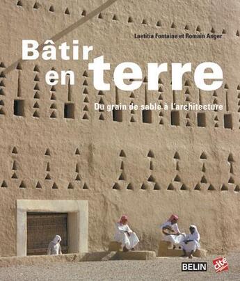 Couverture du livre « Bâtir en terre ; du grain de sable à l'architecture » de Romain Anger et Laetitia Fontaine aux éditions Belin