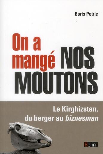 Couverture du livre « On a mangé nos moutons ; le Kirghizstan, du berger au biznesman » de Boris Petric aux éditions Belin