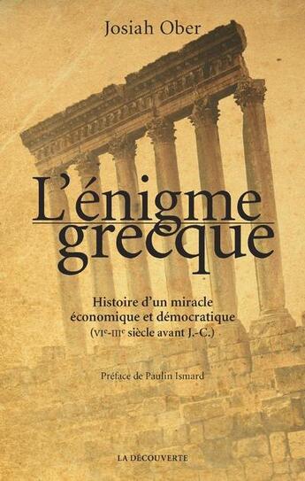 Couverture du livre « L'énigme grecque ; histoire d'un miracle économique et démocratique (VIe-IIIe siècle avant J.-C.) » de Josiah Ober aux éditions La Decouverte