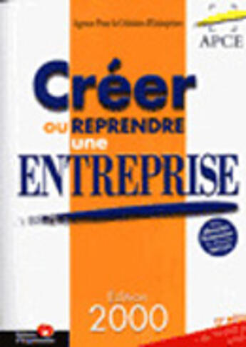 Couverture du livre « Creer Ou Reprendre Une Entreprise » de Agence Nationale Pour La Creation Et Le Developpement Des Nouvelles Entreprises aux éditions Organisation