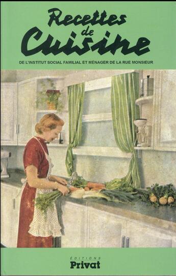 Couverture du livre « Recettes de cuisine ; de l'institut social familial et ménager de la rue Monsieur » de Institut Social aux éditions Privat