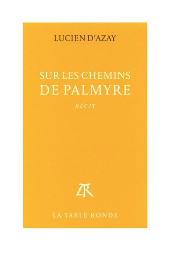 Couverture du livre « Sur les chemins de Palmyre » de Lucien D' Azay aux éditions Table Ronde