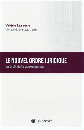 Couverture du livre « Le nouvel ordre juridique ; le droit de la gouvernance » de Valerie Lasserre aux éditions Lexisnexis